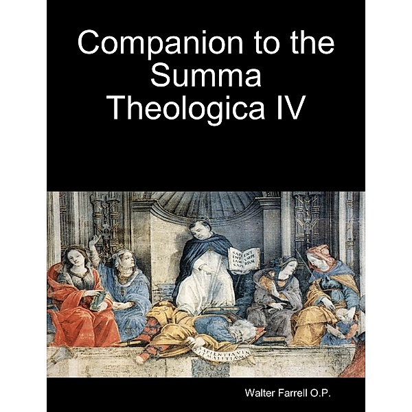 Companion to the Summa Theologica IV, Walter Farrell O.P.