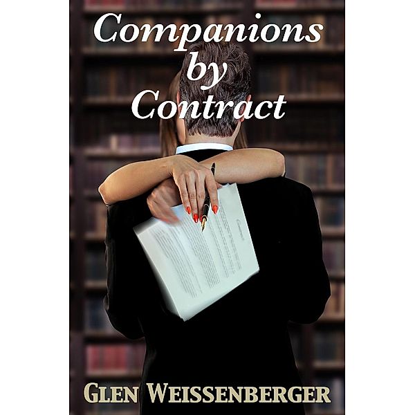 Companions by Contract: A Weissenberger Romantic Suspense Novel, Book Two, Glen Weissenberger