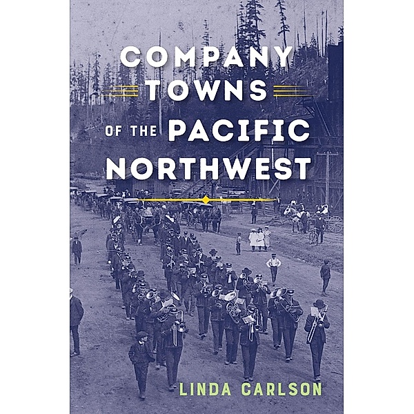 Company Towns of the Pacific Northwest, Linda Carlson