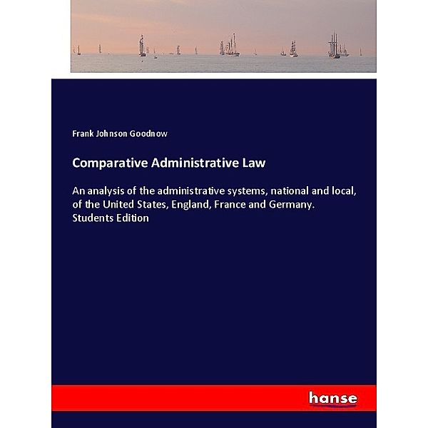 Comparative Administrative Law, Frank Johnson Goodnow