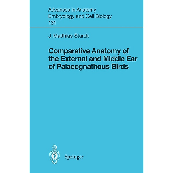 Comparative Anatomy of the External and Middle Ear of Palaeognathous Birds / Advances in Anatomy, Embryology and Cell Biology Bd.131, J. Matthias Starck