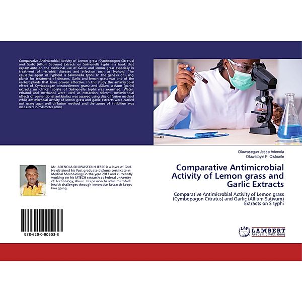 Comparative Antimicrobial Activity of Lemon grass and Garlic Extracts, Oluwasegun Jesse Adenola, Oluwatoyin F. Olukunle