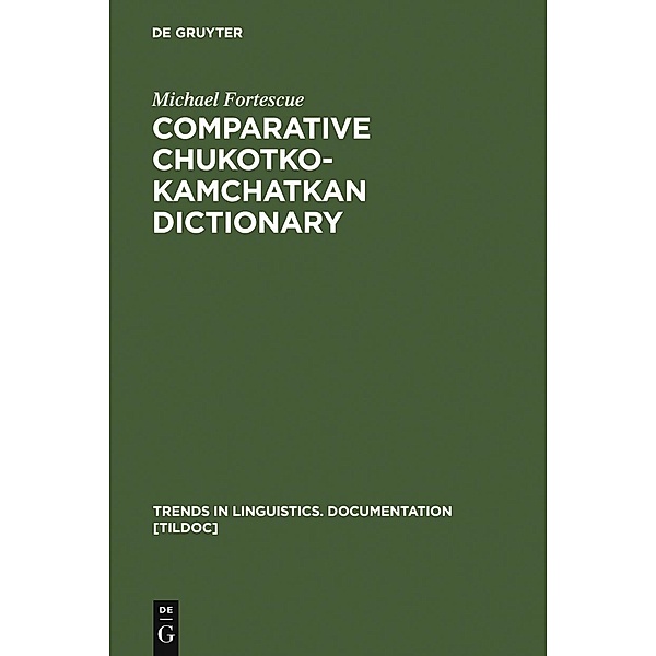 Comparative Chukotko-Kamchatkan Dictionary / Trends in Linguistics. Documentation Bd.23, Michael Fortescue