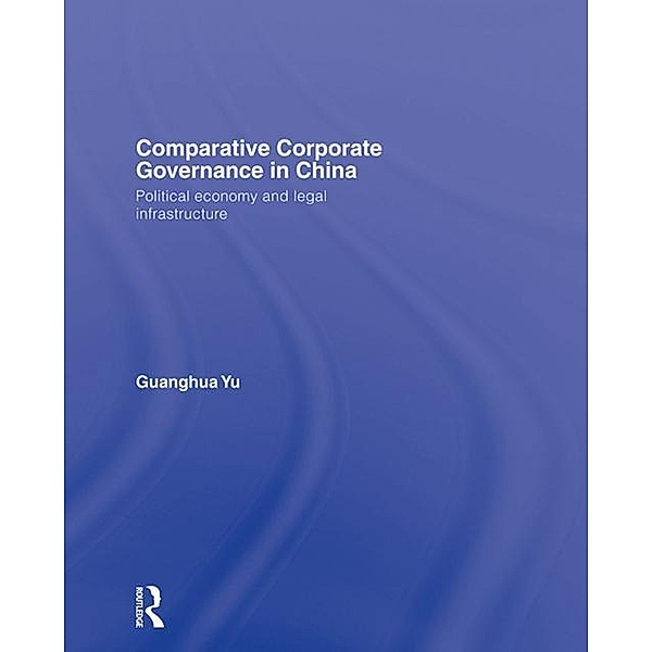 Comparative Corporate Governance in China, Guanghua Yu