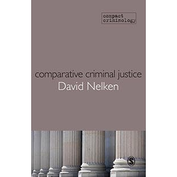 Comparative Criminal Justice / Compact Criminology, David Nelken