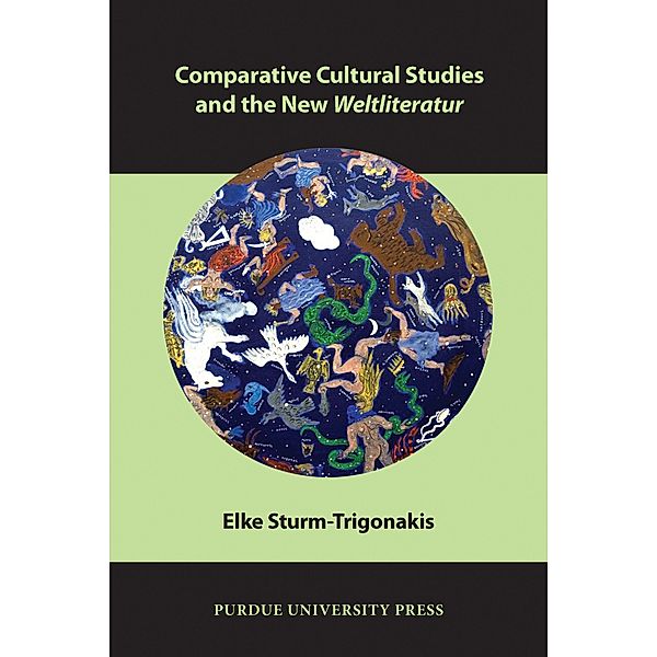 Comparative Cultural Studies and the New Weltliteratur / Comparative Cultural Studies, Elke Sturm-Trigonakis