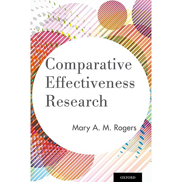 Comparative Effectiveness Research, Mary A. M. Ph. D. Rogers