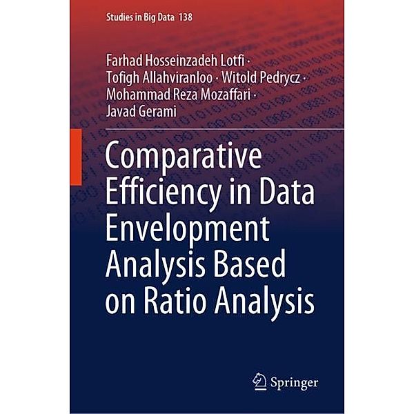 Comparative Efficiency in Data Envelopment Analysis Based on Ratio Analysis, Farhad Hosseinzadeh Lotfi, Tofigh Allahviranloo, Witold Pedrycz, Mohammad Reza Mozaffari, Javad Gerami