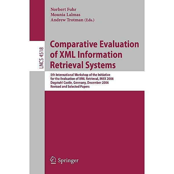 Comparative Evaluation of XML Information Retrieval Systems / Lecture Notes in Computer Science Bd.4518