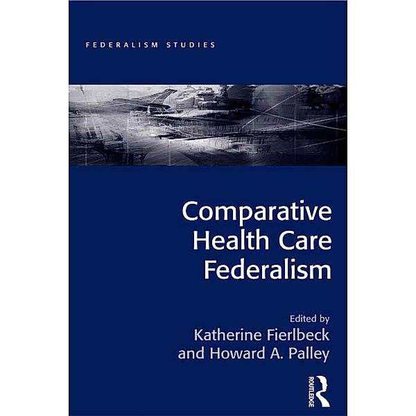 Comparative Health Care Federalism, Katherine Fierlbeck, Howard A. Palley