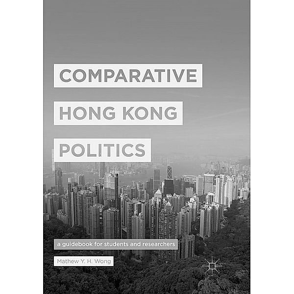 Comparative Hong Kong Politics, Mathew Y. H. Wong