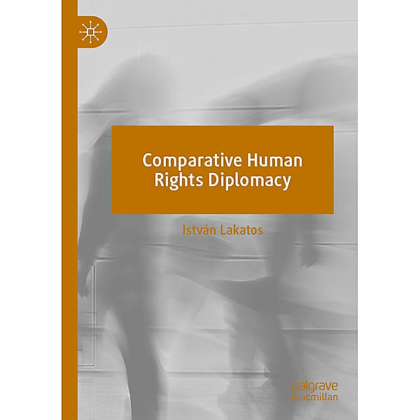 Comparative Human Rights Diplomacy, István Lakatos