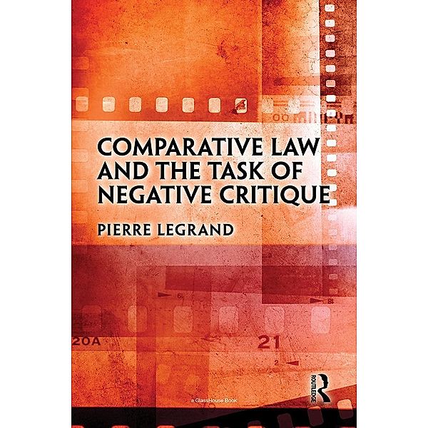 Comparative Law and the Task of Negative Critique, Pierre Legrand