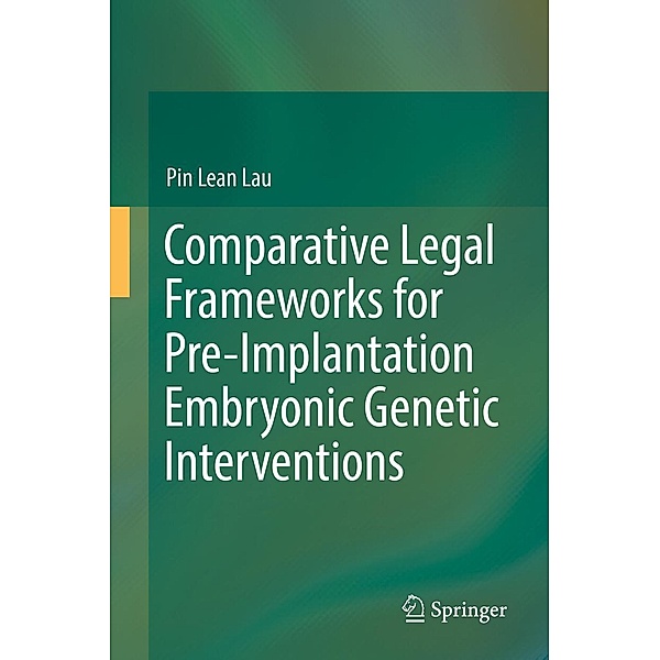 Comparative Legal Frameworks for Pre-Implantation Embryonic Genetic Interventions, Pin Lean Lau