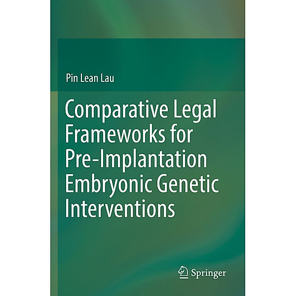 Comparative Legal Frameworks for Pre-Implantation Embryonic Genetic Interventions, Pin Lean Lau