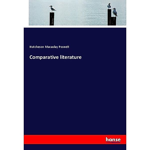 Comparative literature, Hutcheson Macaulay Posnett