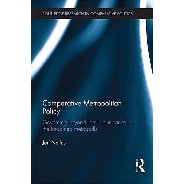 Comparative Metropolitan Policy / Routledge Research in Comparative Politics, Jen Nelles