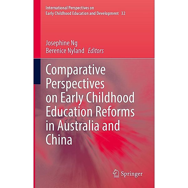 Comparative Perspectives on Early Childhood Education Reforms in Australia and China / International Perspectives on Early Childhood Education and Development Bd.32