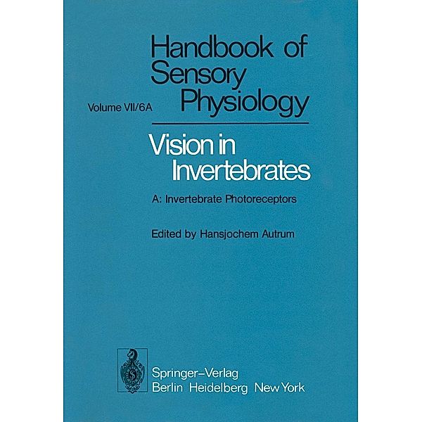 Comparative Physiology and Evolution of Vision in Invertebrates / Handbook of Sensory Physiology Bd.7 / 6 / 6 A, H. Autrum, A. W. Snyder, D. G. Stavenga, M. Yoshida, M. F. Bennet, B. Diehn, K. Hamdorf, M. Heisenberg, M. Järviletho, P. Kunze, R. Menzel, W. H. Miller