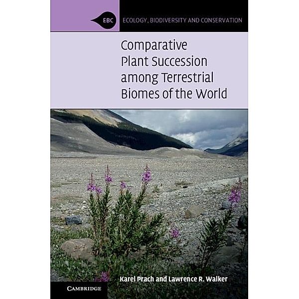 Comparative Plant Succession among Terrestrial Biomes of the World / Ecology, Biodiversity and Conservation, Karel Prach