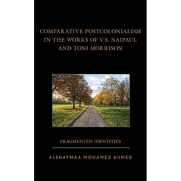 Comparative Postcolonialism in the Works of V.S. Naipaul and Toni Morrison, Alshaymaa Mohamed Ahmed