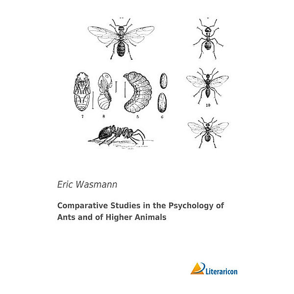 Comparative Studies in the Psychologie of Ants and of Higher Animals, Eric Wasmann