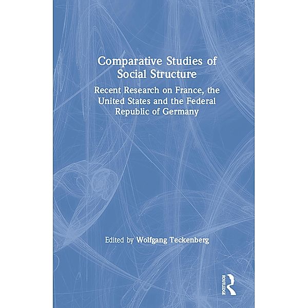 Comparative Studies of Social Structure, Wolfgang Teckenberg