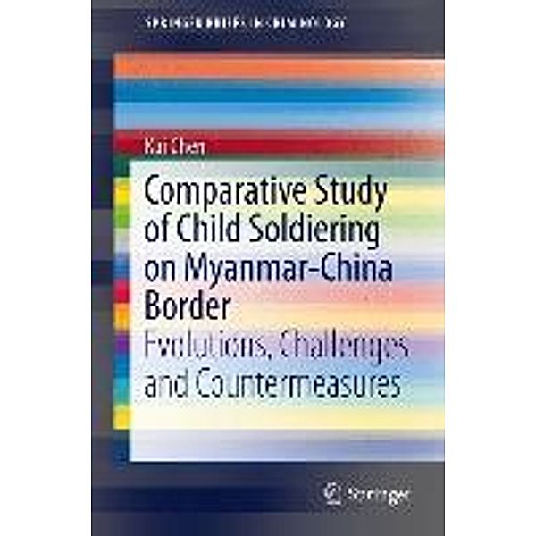 Comparative Study of Child Soldiering on Myanmar-China Border / SpringerBriefs in Criminology, Kai Chen