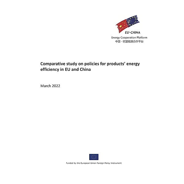 Comparative Study on Policies for Products' Energy Efficiency in EU and China (Joint Statement Report Series, #6) / Joint Statement Report Series, EU-China Energy Cooperation Platform Project