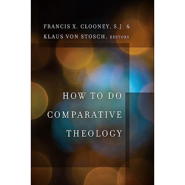Comparative Theology: Thinking Across Traditions: How to Do Comparative Theology