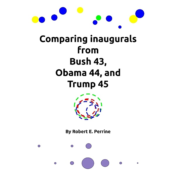 Comparing inaugurals from Bush 43, Obama 44, and Trump 45, Robert Perrine