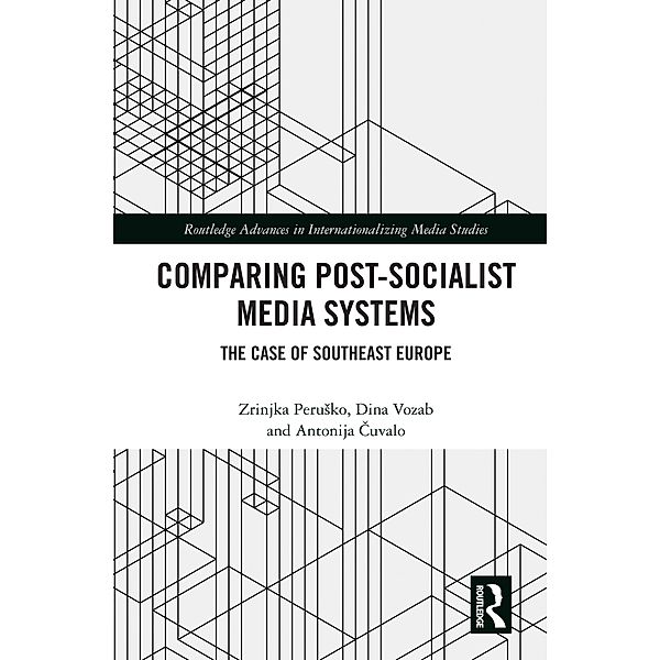 Comparing Post-Socialist Media Systems, Zrinjka Perusko, Dina Vozab, Antonija Cuvalo