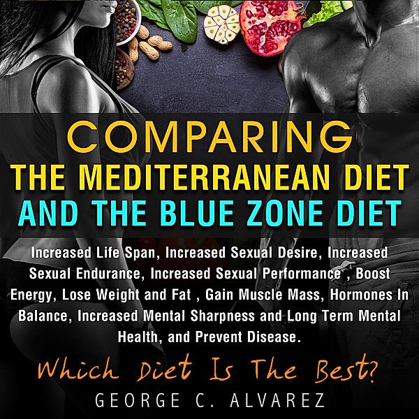 Comparing the Mediterranean Diet and the Blue Zone Diet, George C. Alvarez