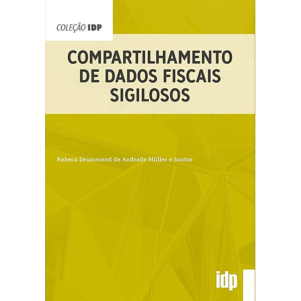 Compartilhamento de Dados Fiscais Sigilosos / IDP, Rebeca Drummond de Andrade Müller e Santos