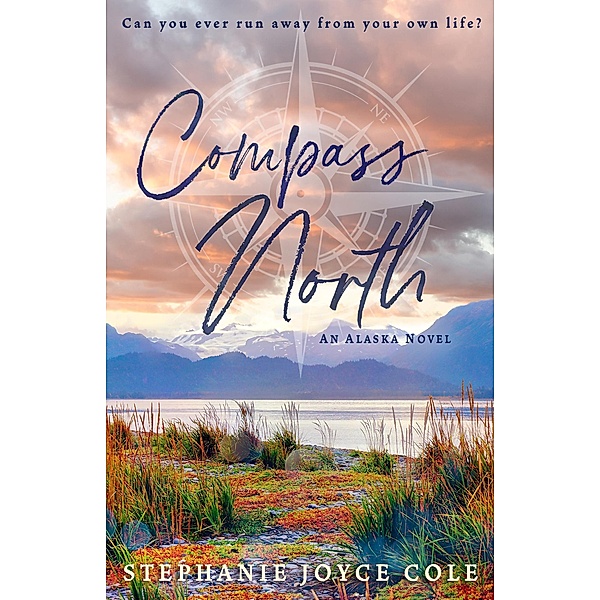 Compass North (An Alaska Novel) / An Alaska Novel, Stephanie Joyce Cole