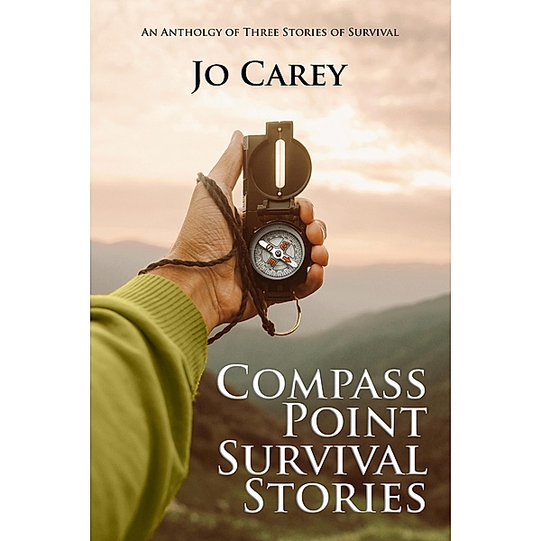 Compass Point Survival Stories: An Anthology of Three Stories of Survival, Jo Carey