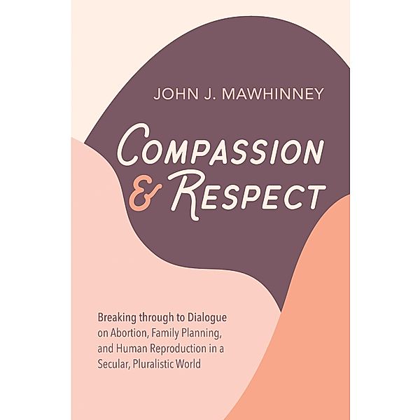 Compassion and Respect, John J. Mawhinney