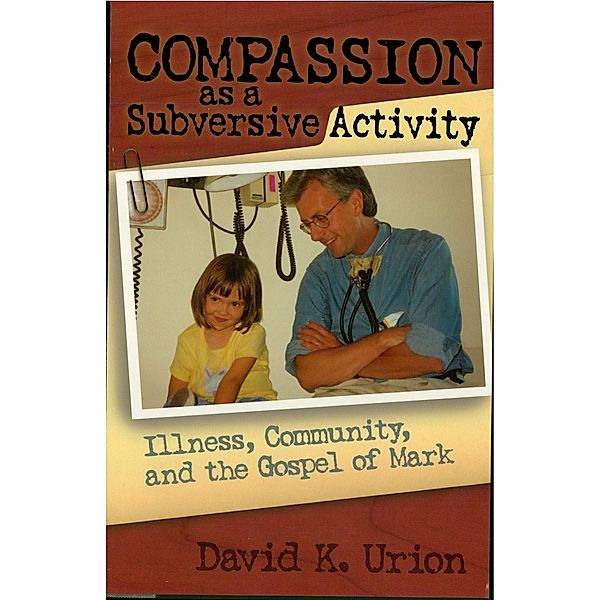 Compassion as a Subversive Activity, David Urion