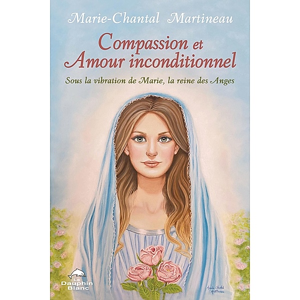 Compassion et Amour inconditionnel, Martineau Marie-Chantal Martineau