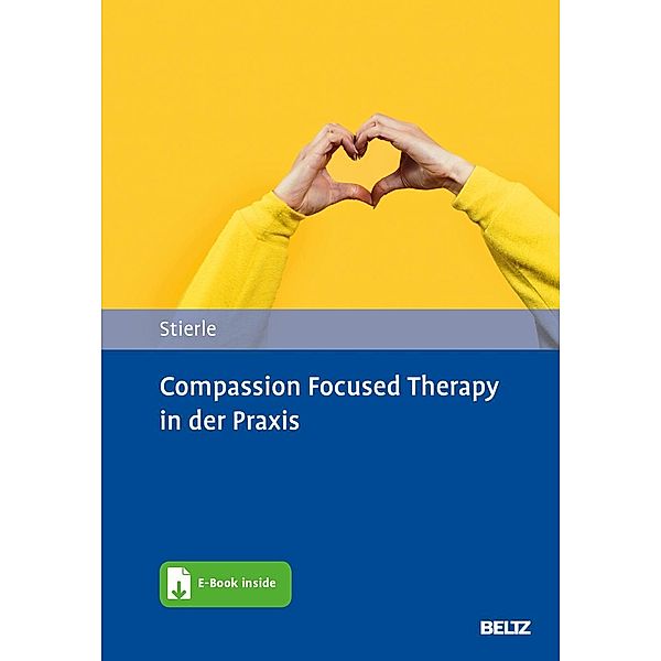 Compassion Focused Therapy in der Praxis, m. 1 Buch, m. 1 E-Book, Christian Stierle