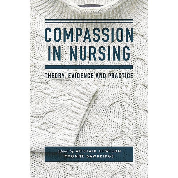 Compassion in Nursing, Alistair Hewison, Yvonne Sawbridge