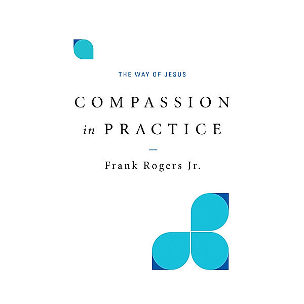 Compassion in Practice, Frank Rogers