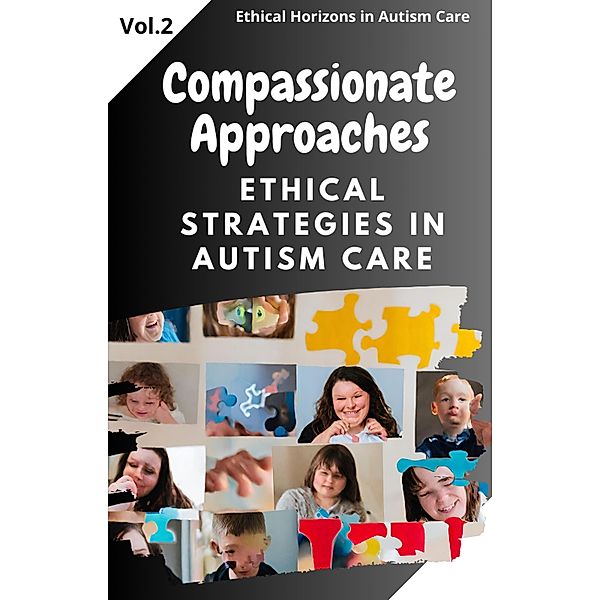 Compassionate Approaches: Ethical Strategies in Autism Care (Ethical Horizons in Autism Care, #2) / Ethical Horizons in Autism Care, Asher Shadowborne