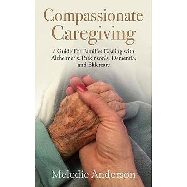 Compassionate Caregiving, Melodie Anderson