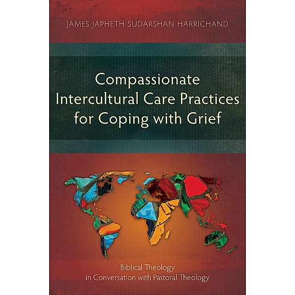 Compassionate Intercultural Care Practices for Coping with Grief / Studies in Theology, James Japheth Sudarshan Harrichand