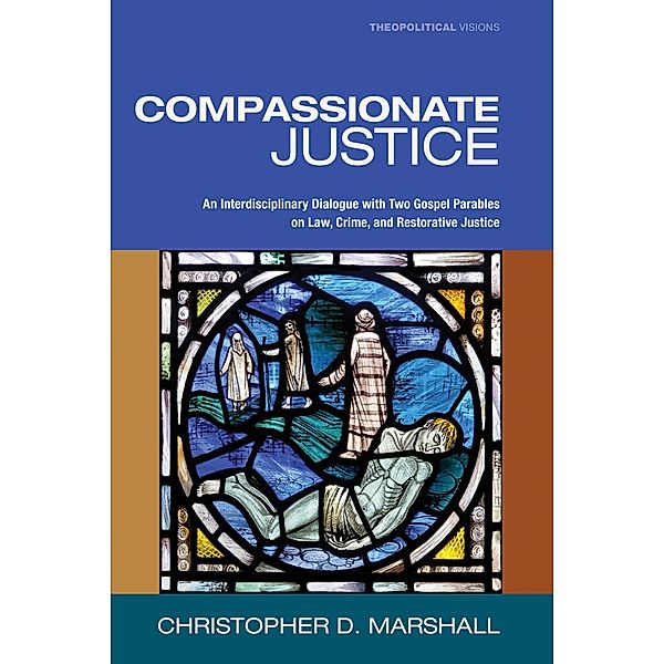 Compassionate Justice / Theopolitical Visions Bd.15, Christopher D. Marshall