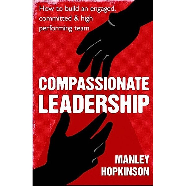 Compassionate Leadership, Manley Hopkinson