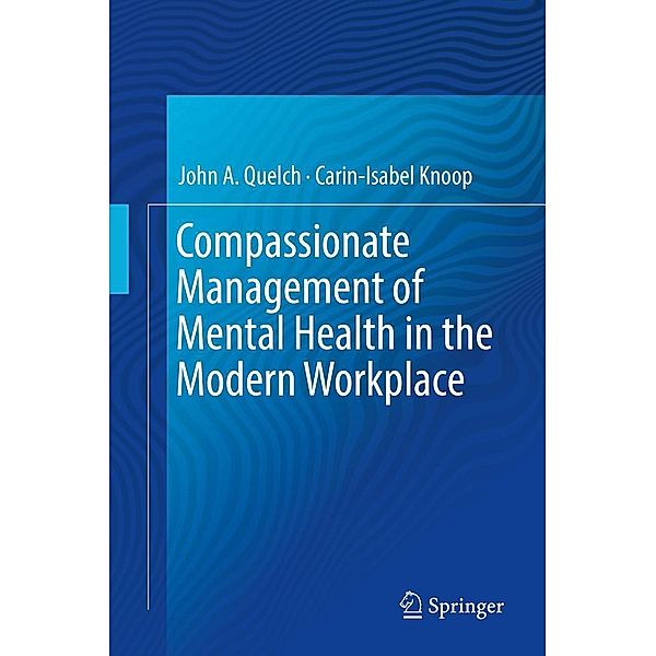 Compassionate Management of Mental Health in the Modern Workplace, John A. Quelch, Carin-Isabel Knoop