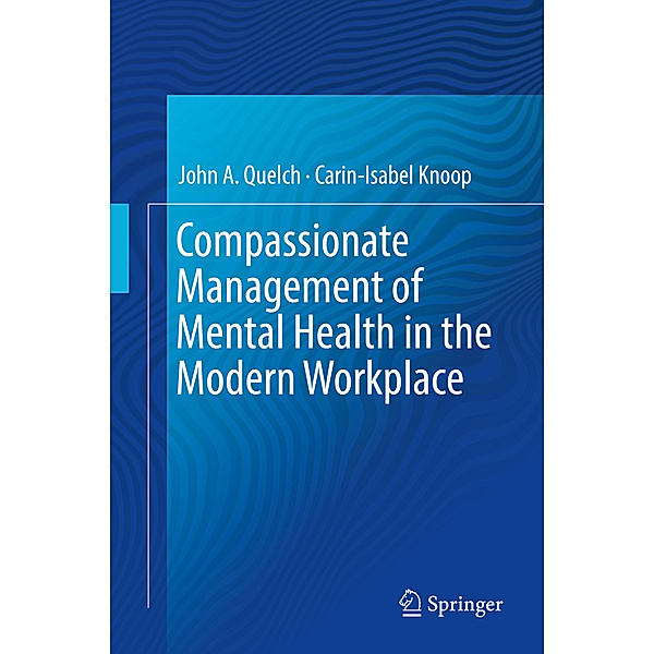 Compassionate Management of Mental Health in the Modern Workplace, John A. Quelch, Carin-Isabel Knoop