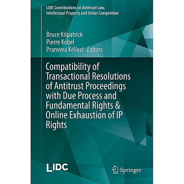 Compatibility of Transactional Resolutions of Antitrust Proceedings with Due Process and Fundamental Rights & Online Exhaustion of IP Rights / LIDC Contributions on Antitrust Law, Intellectual Property and Unfair Competition